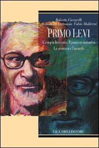 Libro Primo Levi. L'a-topia letteraria. Il pensiero narrativo. La scrittura e l'assurdo di Fabio Moliterni; Roberto Ciccarelli; Alessandro Lattanzio - ean 9788820730642 - Liguori