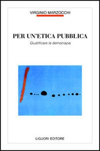 Libro Per un'etica pubblica. Giustificare la democrazia di Virginio Marzocchi - ean 9788820730666 - Liguori