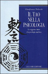 Libro tao nella psicologia. La saggezza cinese e la psicologia analitica di Gianfranco Tedeschi - ean 9788820730673 - Liguori