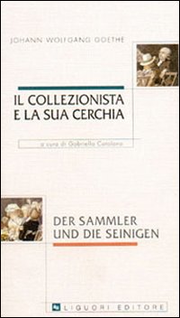 Libro collezionista e la sua cerchia di Johann Wolfgang Goethe - ean 9788820730680 - Liguori