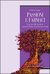 Libro Passioni e farmaci. Per un'etica della depressione: le passioni dell'uomo tra neuroscienze ed anima di Fulvio Sorge - ean 9788820730703 - Liguori