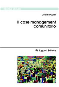Libro case management comunitario di Jerome Guay - ean 9788820730741 - Liguori
