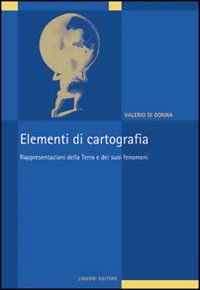 Libro Elementi di cartografia. Rappresentazioni della terra e dei suoi fenomeni di Valerio Di Donna - ean 9788820730826 - Liguori