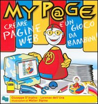 Libro MyP@ge. Creare una pagina web è un gioco da bambini! di Lorenzo Dell'Uva; Giuseppe D'Arpino - ean 9788820731069 - Liguori