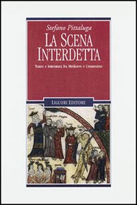 Libro scena interdetta. Teatro e letteratura fra Medioevo e umanesimo di Stefano Pittaluga - ean 9788820731106 - Liguori