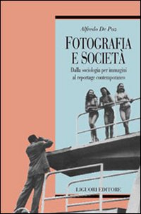 Libro Fotografia e società. Dalla sociologia per immagini al reportage contemporaneo di Alfredo De Paz - ean 9788820731113 - Liguori
