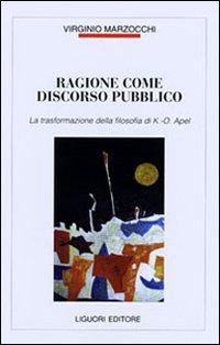 Libro Ragione come discorso pubblico. La trasformazione della filosofia di K. O. Apel di Virginio Marzocchi - ean 9788820731229 - Liguori