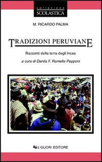 Libro Tradizioni peruviane. Racconti della terra degli incas di M. Ricardo Palma - ean 9788820731274 - Liguori
