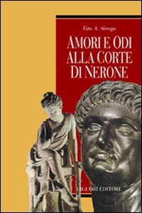 Libro Amori e odi alla corte di Nerone di Vito A. Sirago - ean 9788820731335 - Liguori
