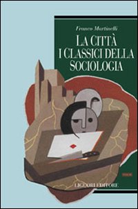 Libro città: i classici della sociologia di Franco Martinelli - ean 9788820731380 - Liguori
