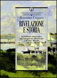 Libro Rivelazione e storia. Il problema ermeneutico nel carteggio tra Alfred Loisy e Maurice Blondel (febbraio-marzo 1903) di Rosanna Ciappa - ean 9788820731458 - Liguori