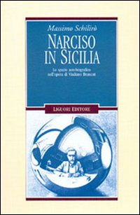 Libro Narciso in Sicilia. Lo spazio autobiografico nell'opera di Vitaliano Brancati di Massimo Schilirò - ean 9788820731519 - Liguori