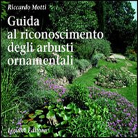 Libro Guida al riconoscimento degli arbusti ornamentali di Riccardo Motti - ean 9788820731526 - Liguori