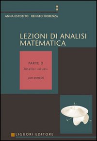 Libro Lezioni di analisi matematica. Con esercizi. Volume D: Analisi due di Anna Esposito; Renato Fiorenza - ean 9788820731601 - Liguori