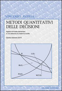 Libro Metodi quantitativi delle decisioni. Algebra ed analisi elementare in una selezione di problemi di scelta di Vincenzo Aversa - ean 9788820731649 - Liguori