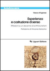 Libro Esperienza e costruzione di senso. Riflessioni su un decennio di scritti bruneriani di Vasco D'Agnese - ean 9788820731670 - Liguori