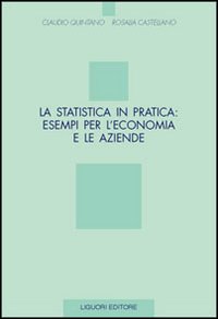 Libro statistica in pratica: esempi per l'economia e le aziende di Claudio Quintano; Rosalia Castellano - ean 9788820731724 - Liguori