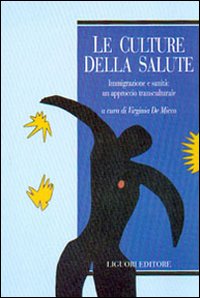 Libro culture della salute. Immigrazione e sanità: un approccio transculturale di Virginia De Micco - ean 9788820731786 - Liguori
