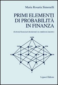 Libro Primi elementi di probabilità in finanza. Schemi finanziari decisionali in condizioni incerte di M. Rosaria Simonelli - ean 9788820731809 - Liguori