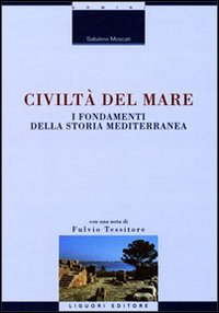 Libro Civiltà del mare. I fondamenti della storia mediterranea di Sabatino Moscati - ean 9788820731816 - Liguori