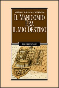Libro manicomio era il mio destino di Vittorio D. Catapano - ean 9788820731946 - Liguori