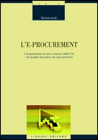 Libro e-procurement. L'acquisizione di beni e servizi della p.a. nel quadro del piano di e-government di Michele Iaselli - ean 9788820731960 - Liguori