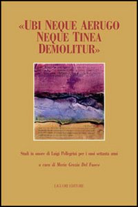 Libro «Ubi neque aerugo neque tinea demolitur». Studi offerti in onore di Luigi Pellegrini per i suoi settant'anni di  - ean 9788820732028 - Liguori