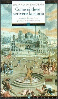 Libro Come si deve scrivere la storia. Testo greco a fronte di Luciano di Samosata - ean 9788820732035 - Liguori