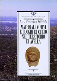 Libro Materiali votivi e luoghi di culto nel territorio di Avella di Lucia A. Scatozza Höricht - ean 9788820732080 - Liguori