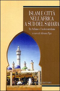 Libro Islam e città nell'Africa a sud del Sahara. Tra sufismo e fondamentalismo di  - ean 9788820732455 - Liguori