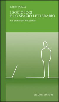 Libro sociologi e lo spazio letterario. Un profilo del Novecento di Fabio Tarzia - ean 9788820732554 - Liguori