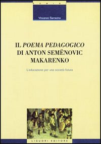 Libro poema pedagogico di Anton Semenovic Makarenko. L'educazione per una società futura di Vincenzo Sarracino - ean 9788820732592 - Liguori
