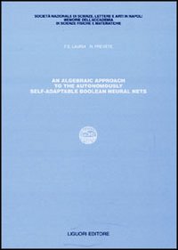 Libro Algebraic approach to the autonomously self-adaptable boolean neural nets (An) di Francesco E. Lauria - ean 9788820732660 - Liguori