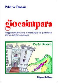 Libro Giocaimpara al museo. Viaggio fantastico nel patrimonio storico-artistico campano di Patrizia Tramma - ean 9788820732707 - Liguori