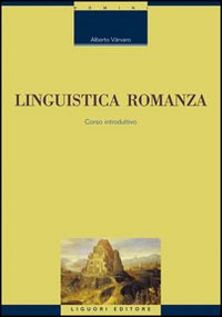 Libro Linguistica romanza. Corso introduttivo di Alberto Varvaro - ean 9788820732714 - Liguori
