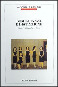 Libro Somiglianza e distinzione. Saggi di filosofia politica di Antonella Besussi - ean 9788820732721 - Liguori