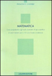 Libro Matematica. Corso propedeutico agli studi universitari di tipo scientifico (5 crediti formativi pari a 125 ore di lavoro complessivo) di Francesco Costabile - ean 9788820732806 - Liguori