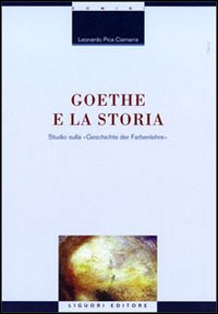 Libro Goethe e la storia. Studio sulla «Geschichte der Farbenlehre» di Leonardo Pica Ciamarra - ean 9788820732820 - Liguori