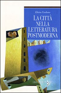 Libro città nella letteratura postmoderna di Elvira Godono - ean 9788820732882 - Liguori