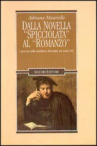 Libro Dalla novella spicciolata al romanzo. I percorsi della novellistica fiorentina nel secolo XVI di Adriana Mauriello - ean 9788820733025 - Liguori