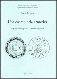 Libro cosmologia ermetica. Il Kitab sirr al-haltqa. De secretis naturae di Pinella Travaglia - ean 9788820733063 - Liguori