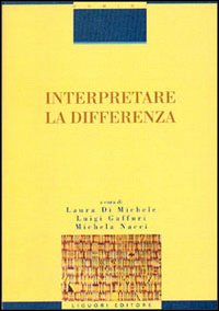 Libro Interpretare la differenza di Laura Di Michele; Luigi Gaffuri; Michela Nacci - ean 9788820733094 - Liguori