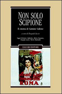 Libro Non solo Scipione. Il cinema di Carmine Gallone di  - ean 9788820733131 - Liguori