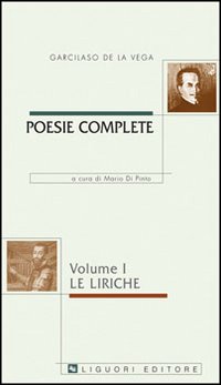 Libro Poesie complete. Testo spagnolo a fronte di Garcilaso de la Vega - ean 9788820733193 - Liguori