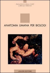 Libro Anatomia umana per biologi di Francesco Della Corte; Lorenzo Varano - ean 9788820733209 - Liguori
