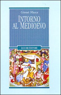 Libro Intorno al Medioevo di Giosuè Musca - ean 9788820733223 - Liguori