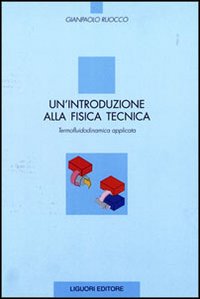 Libro introduzione alla fisica tecnica. Termofluidodinamica applicata di Gianpaolo Ruocco - ean 9788820733278 - Liguori