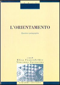 Libro orientamento. Questioni pedagogiche di Elisa Frauenfelder; Vincenzo Sarracino - ean 9788820733346 - Liguori