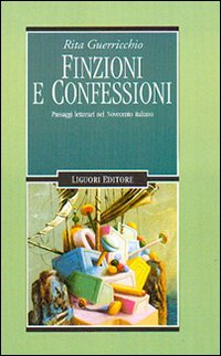Libro Finzioni e confessioni. Passaggi letterari nel Novecento italiano di Rita Guerricchio - ean 9788820733391 - Liguori