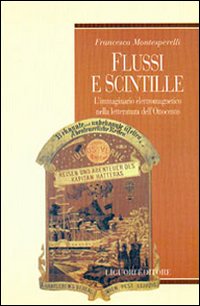 Libro Flussi e scintille. L'immaginario elettromagnetico nella letteratura dell'Ottocento di Francesca Montesperelli - ean 9788820733407 - Liguori